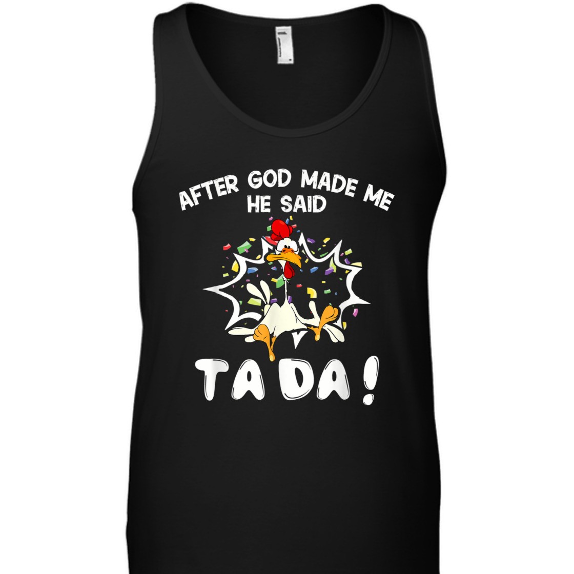 After God Made Me He Said TaDa Funny Christian T-Shirt After God Made Me He Said TaDa Funny Christian T-Shirt