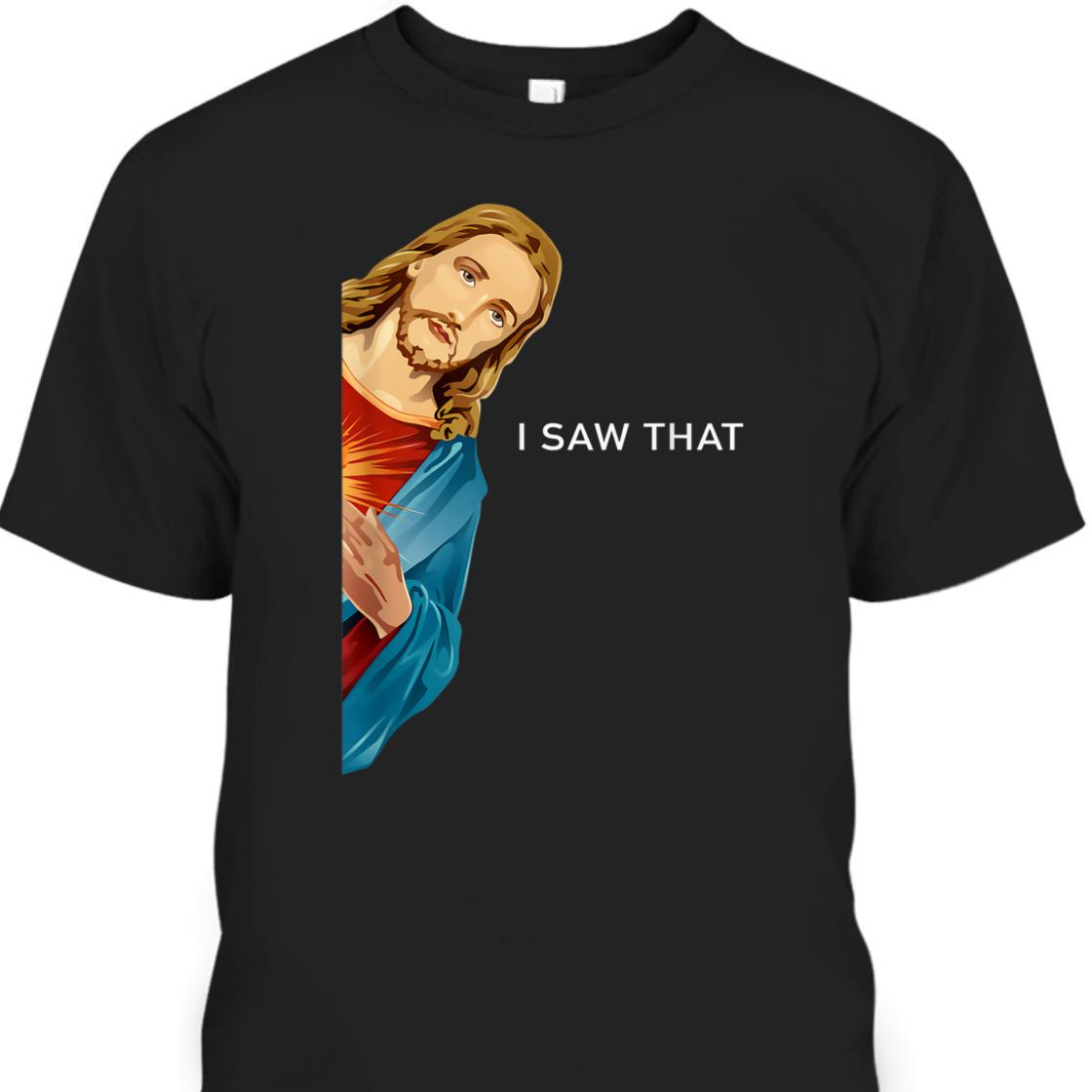 Funny Christian Jesus I Saw That Perfect T-Shirt For Any Christian