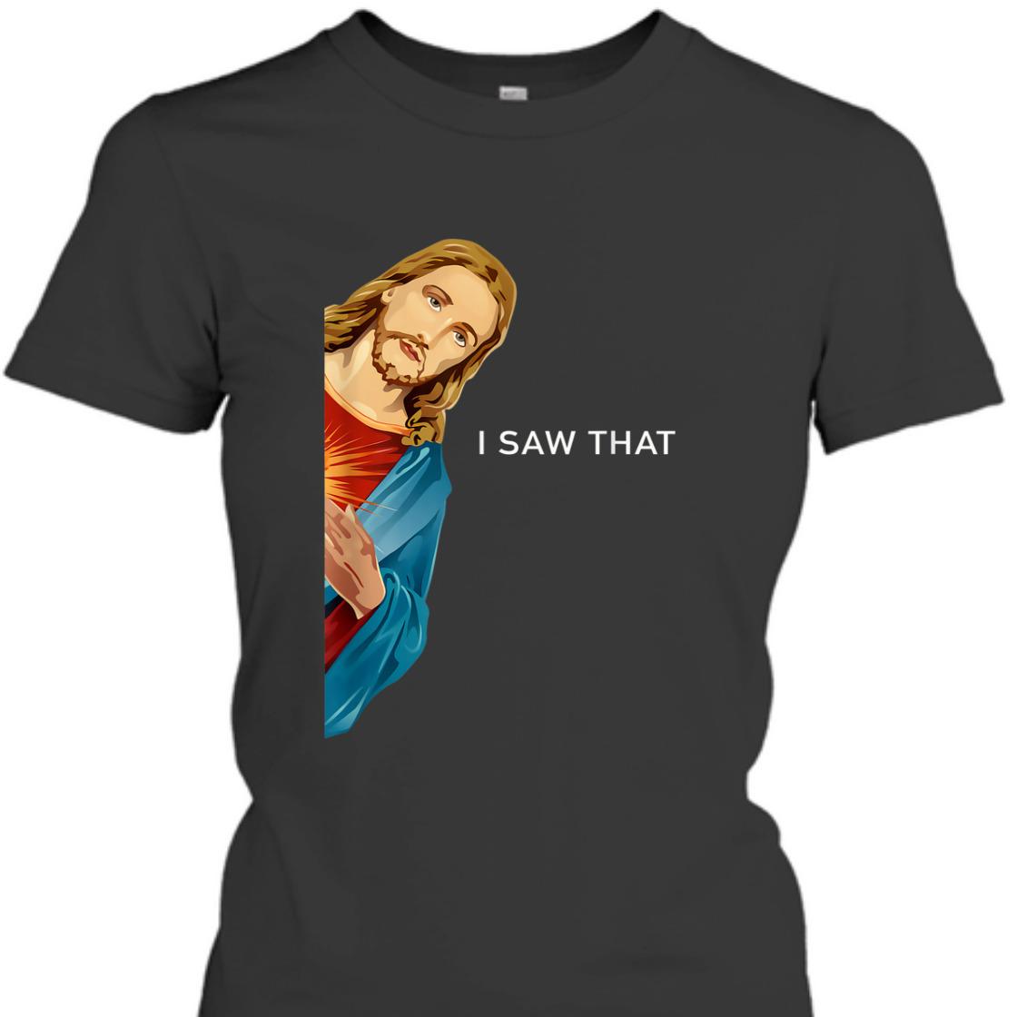 Funny Christian Jesus I Saw That Perfect T-Shirt For Any Christian