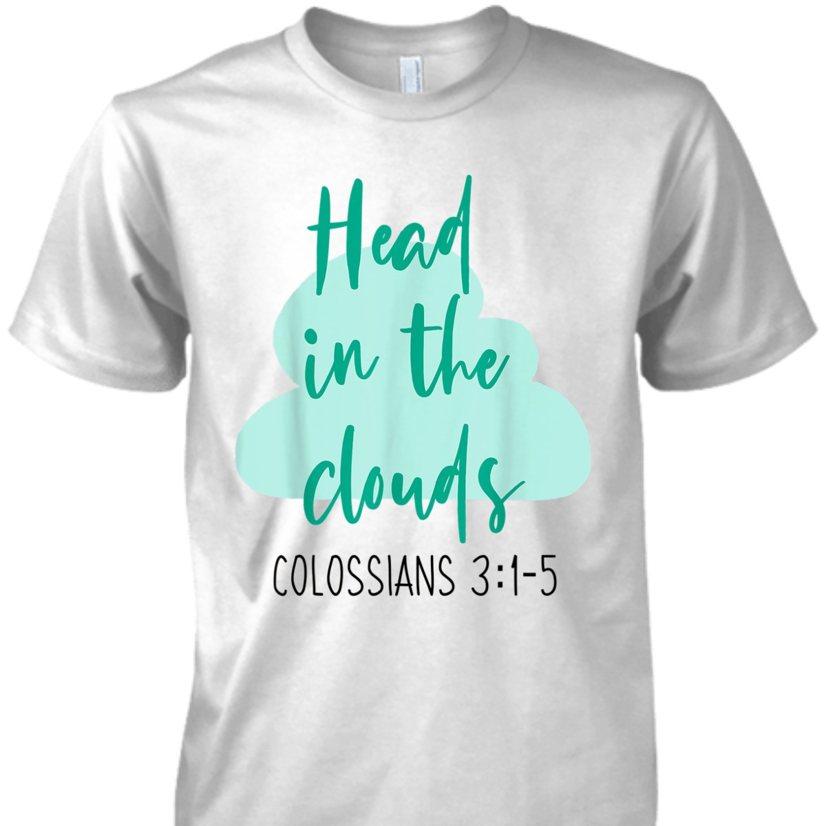 Head In The Clouds Colossians 3:1-5 Christian Faith Bible Verse Women's T-Shirt Head In The Clouds Colossians 3:1-5 Christian Faith Bible Verse Women's T-Shirt