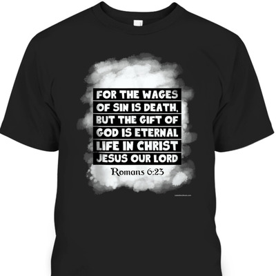 For The Wages Of Sin Is Death Romans 6:23 Christian Religious Bible Verse T-Shirt