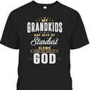 My Grandkids Are Bits Of Stardust Blow From The Hand Of God T-Shirt My Grandkids Are Bits Of Stardust Blow From The Hand Of God T-Shirt