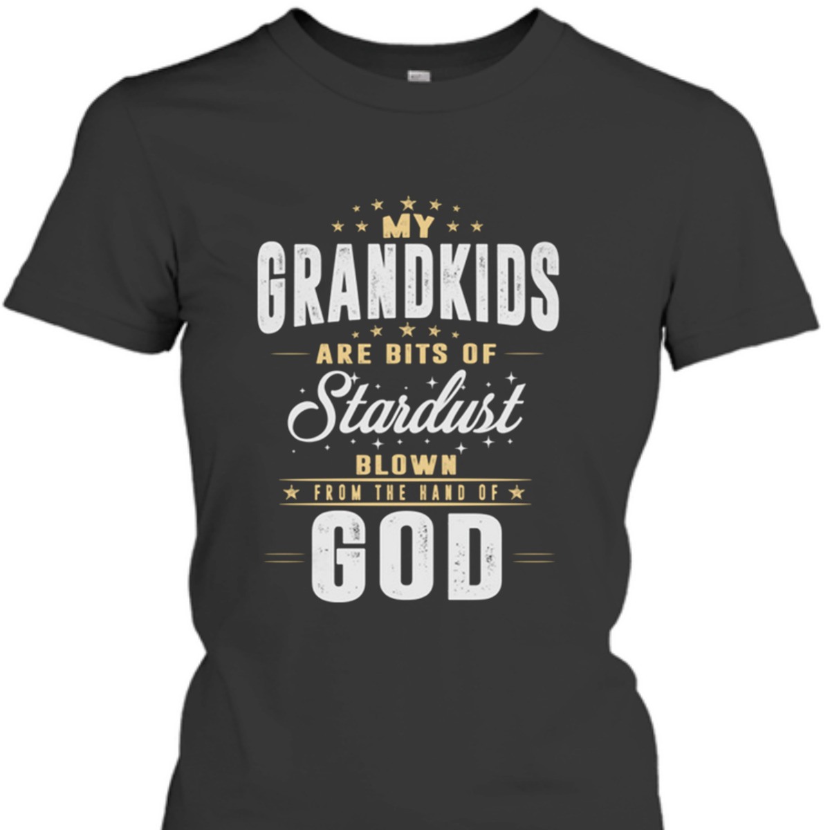 My Grandkids Are Bits Of Stardust Blow From The Hand Of God T-Shirt My Grandkids Are Bits Of Stardust Blow From The Hand Of God T-Shirt