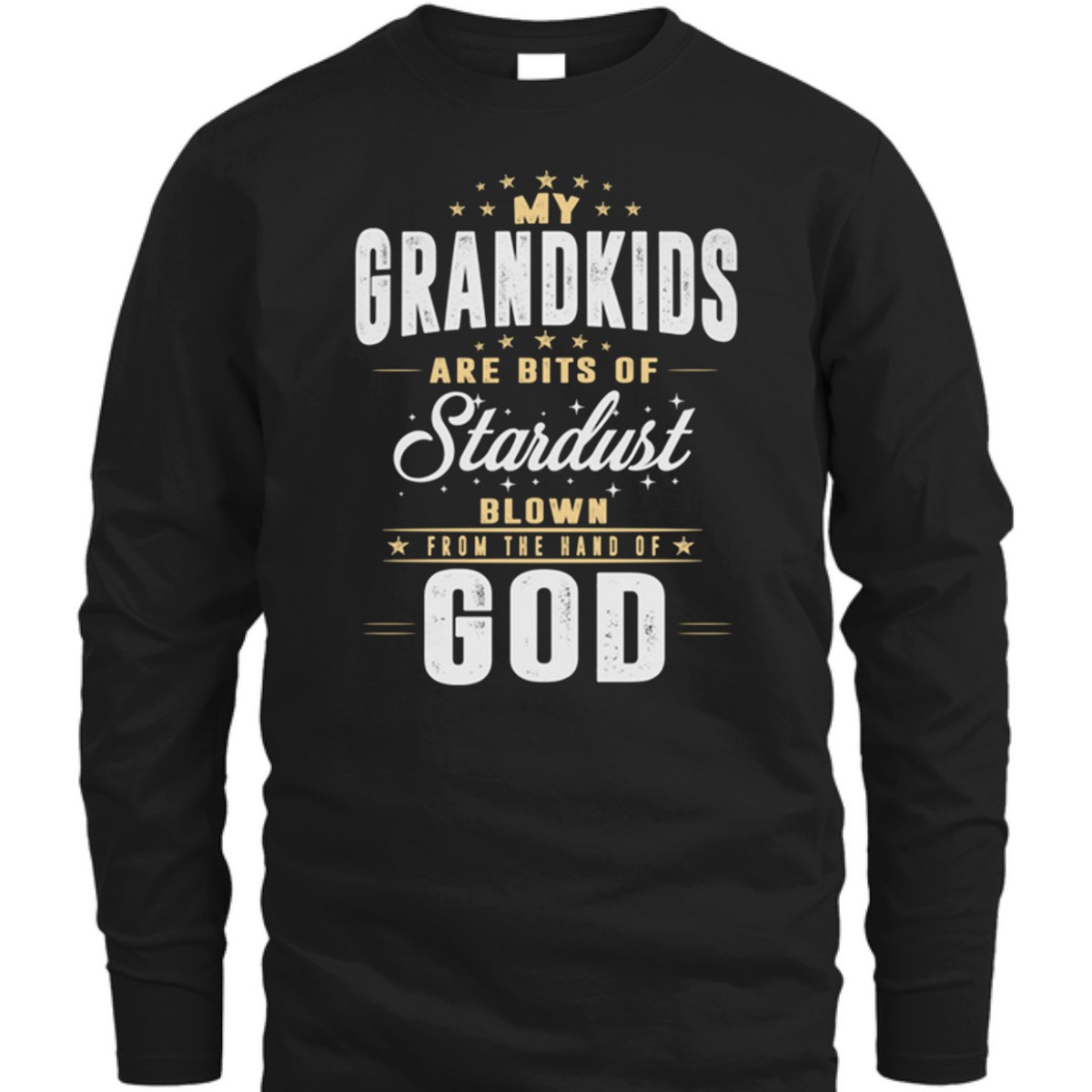 My Grandkids Are Bits Of Stardust Blow From The Hand Of God T-Shirt My Grandkids Are Bits Of Stardust Blow From The Hand Of God T-Shirt