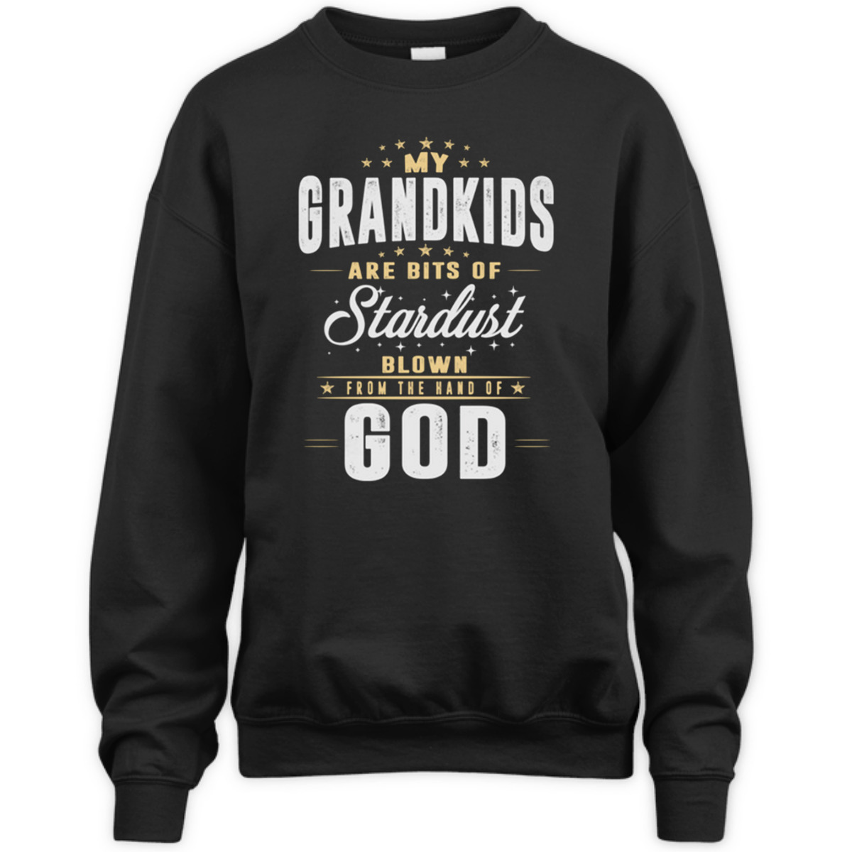 My Grandkids Are Bits Of Stardust Blow From The Hand Of God T-Shirt My Grandkids Are Bits Of Stardust Blow From The Hand Of God T-Shirt