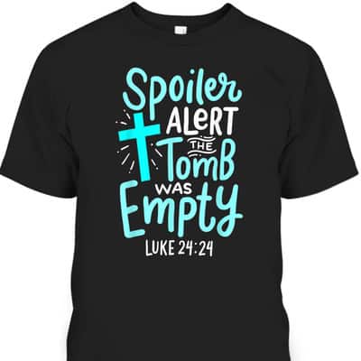 Religious Gift Spoiler Alert Tomb Was Empty T-Shirt Luke 24:24 Easter Day Gift