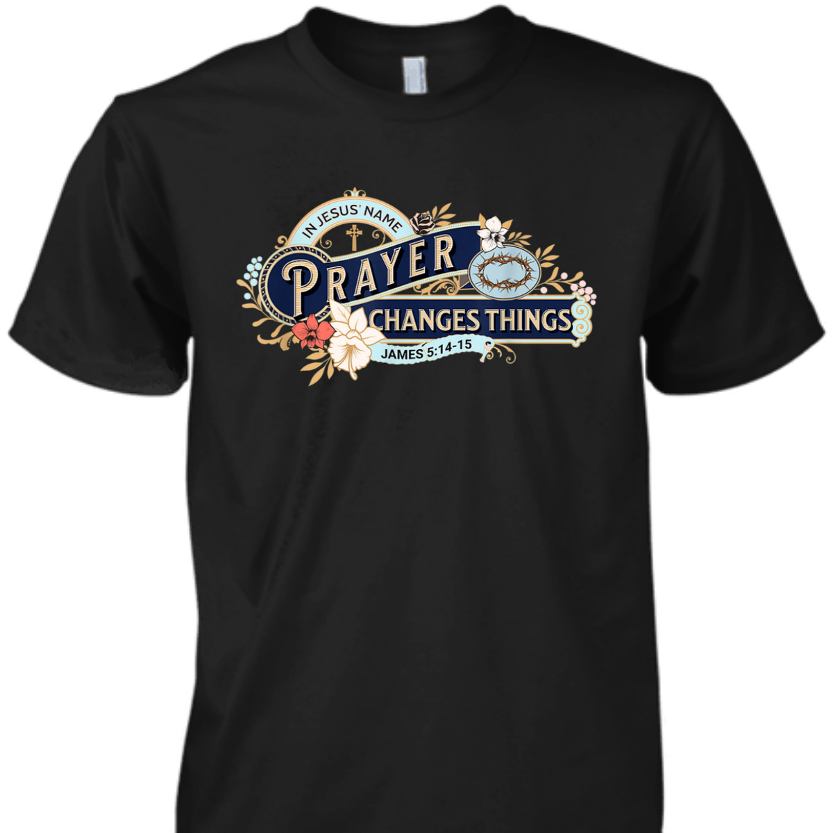 In Jesus Name Prayer Changes Things James 5:14-15 Bible Verse Religious T-Shirt