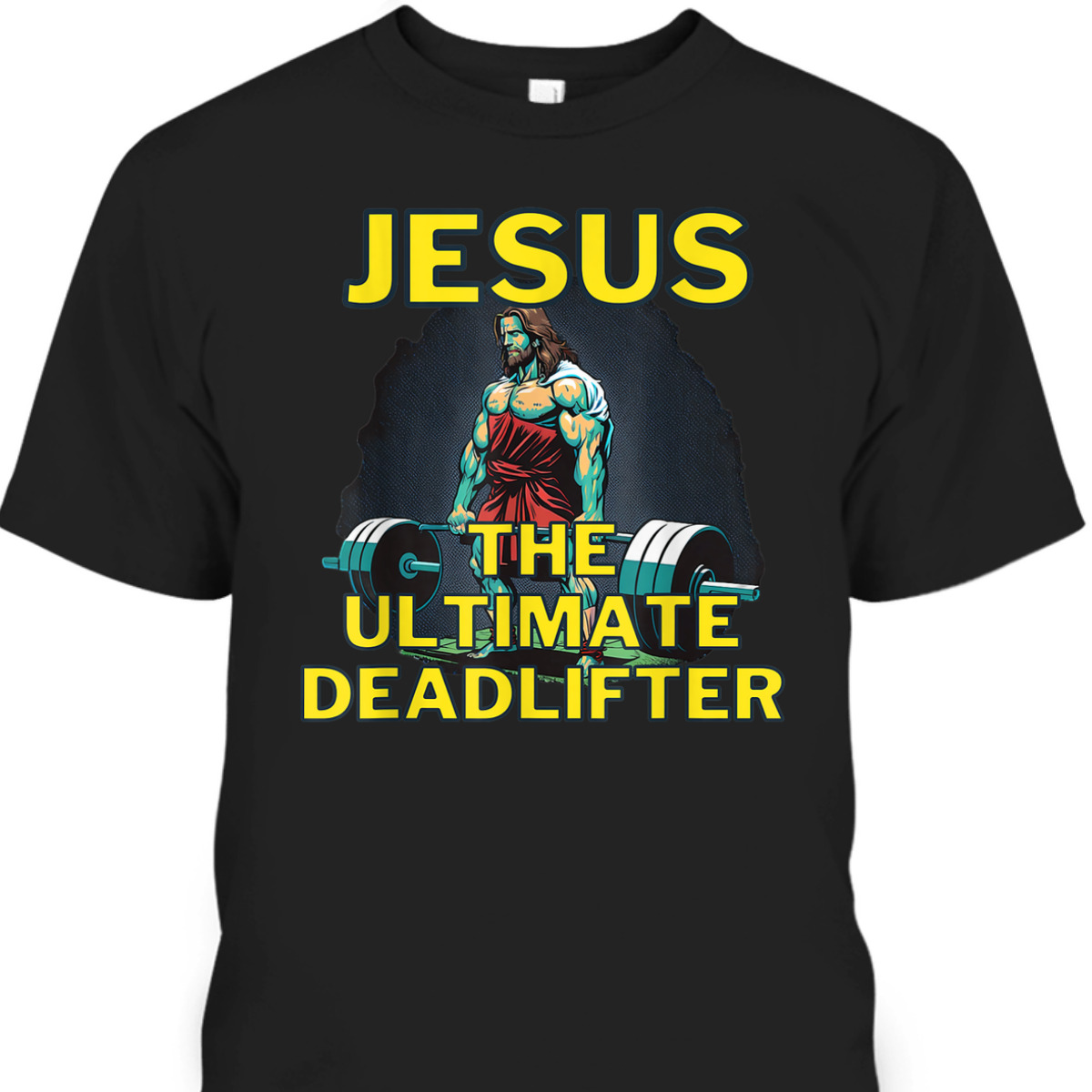 Jesus The Ultimate Deadlifter Funny Christian Gymer T-Shirt