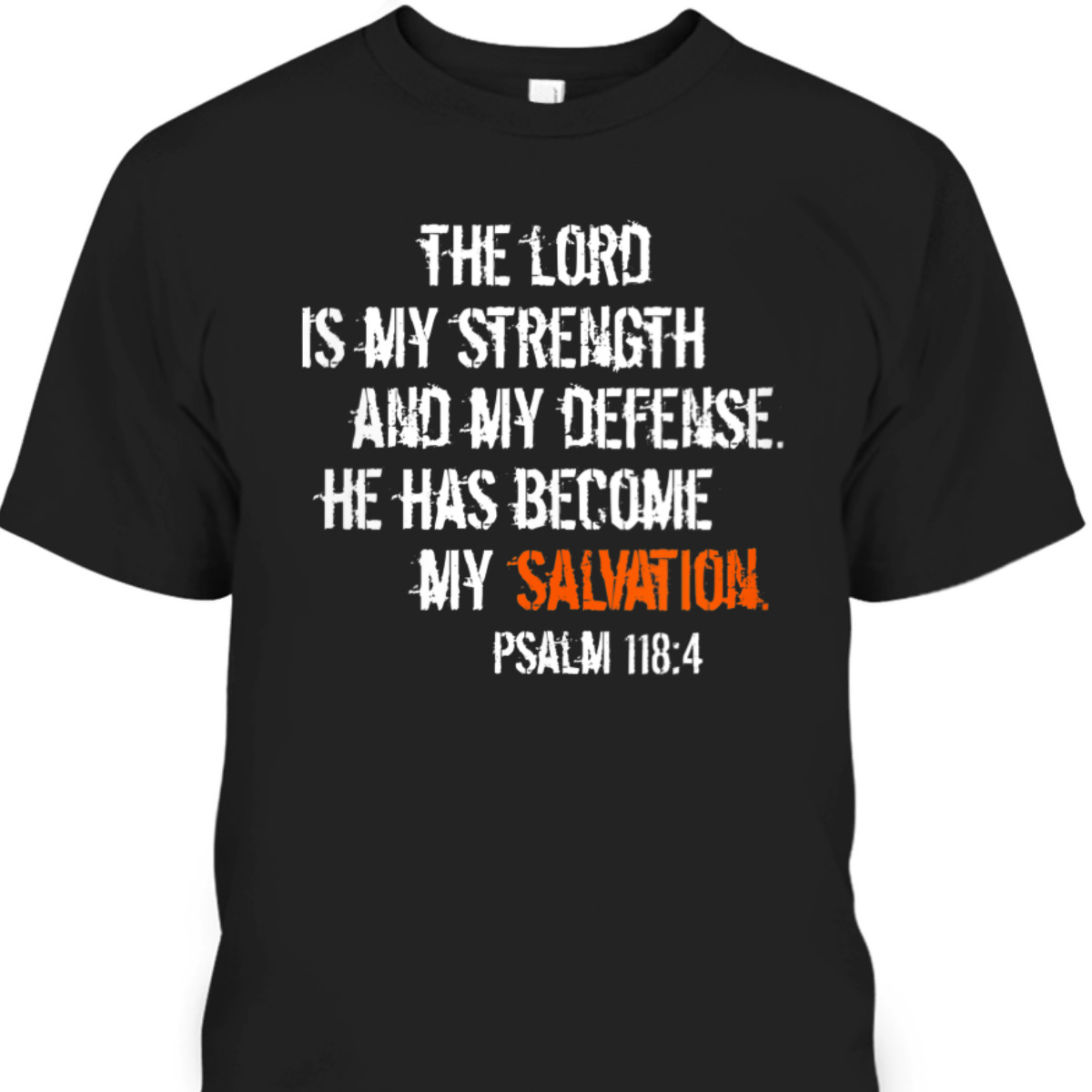 Bible Verse T-Shirt He Has Become My Salvation Psalm 118:4 Religious Bible Verse T-Shirt He Has Become My Salvation Psalm 118:4 Religious