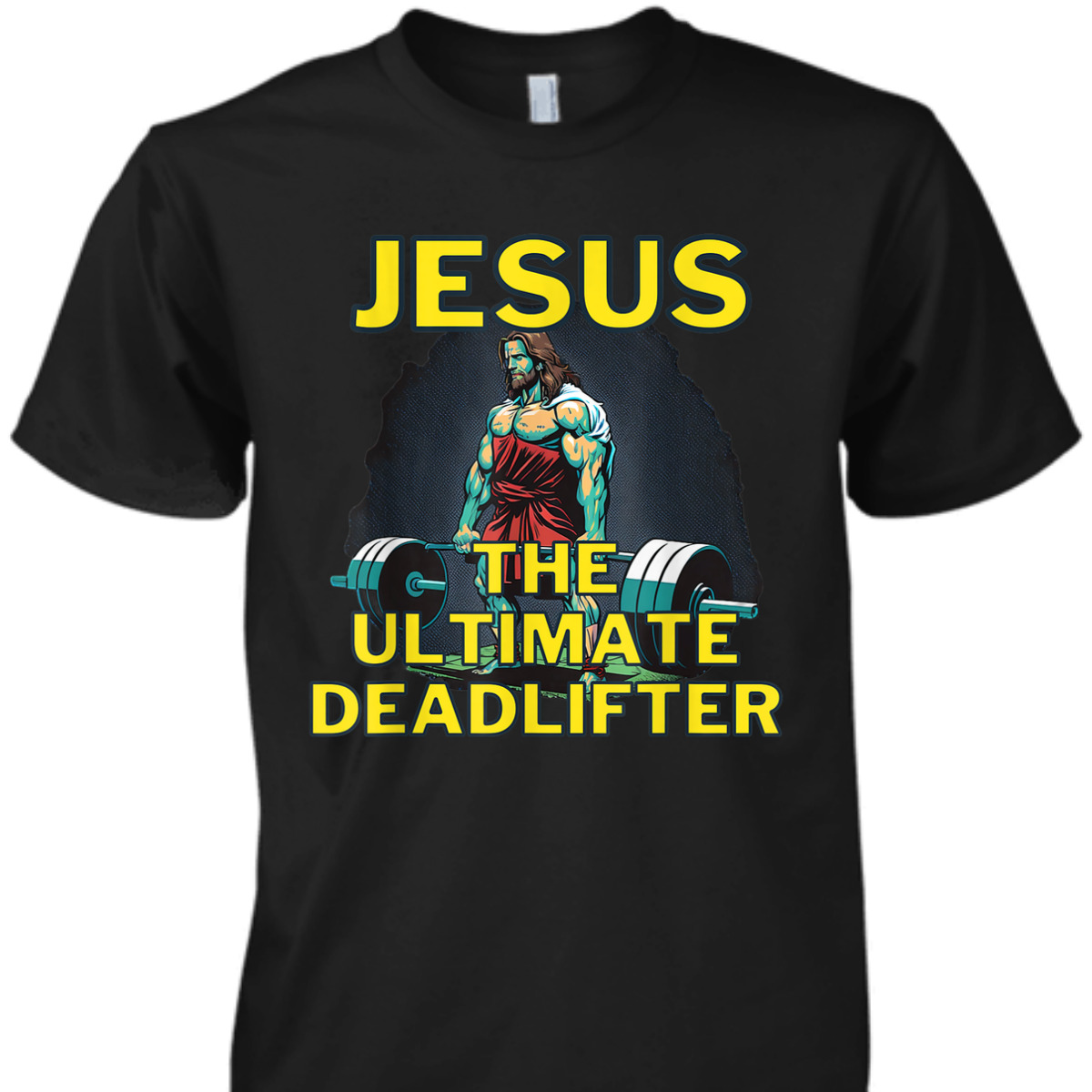 Jesus The Ultimate Deadlifter Funny Christian Gymer T-Shirt Jesus The Ultimate Deadlifter Funny Christian Gymer T-Shirt