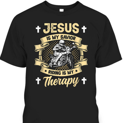Jesus Is My Savior Riding Is My Therapy T-Shirt Motorcycle Biker Gift