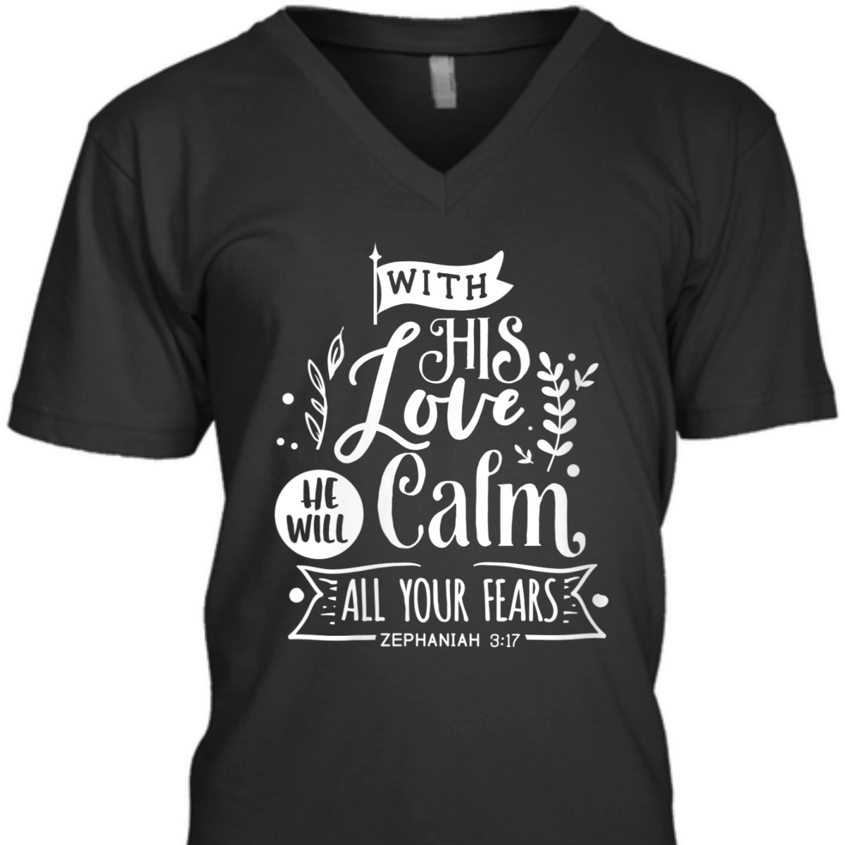 With His Love We Will Calm All Your Fears Zephaniah 3:17 Bible Verse T-Shirt