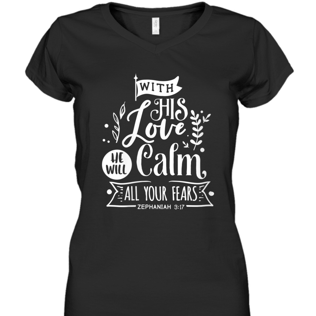 With His Love We Will Calm All Your Fears Zephaniah 3:17 Bible Verse T-Shirt