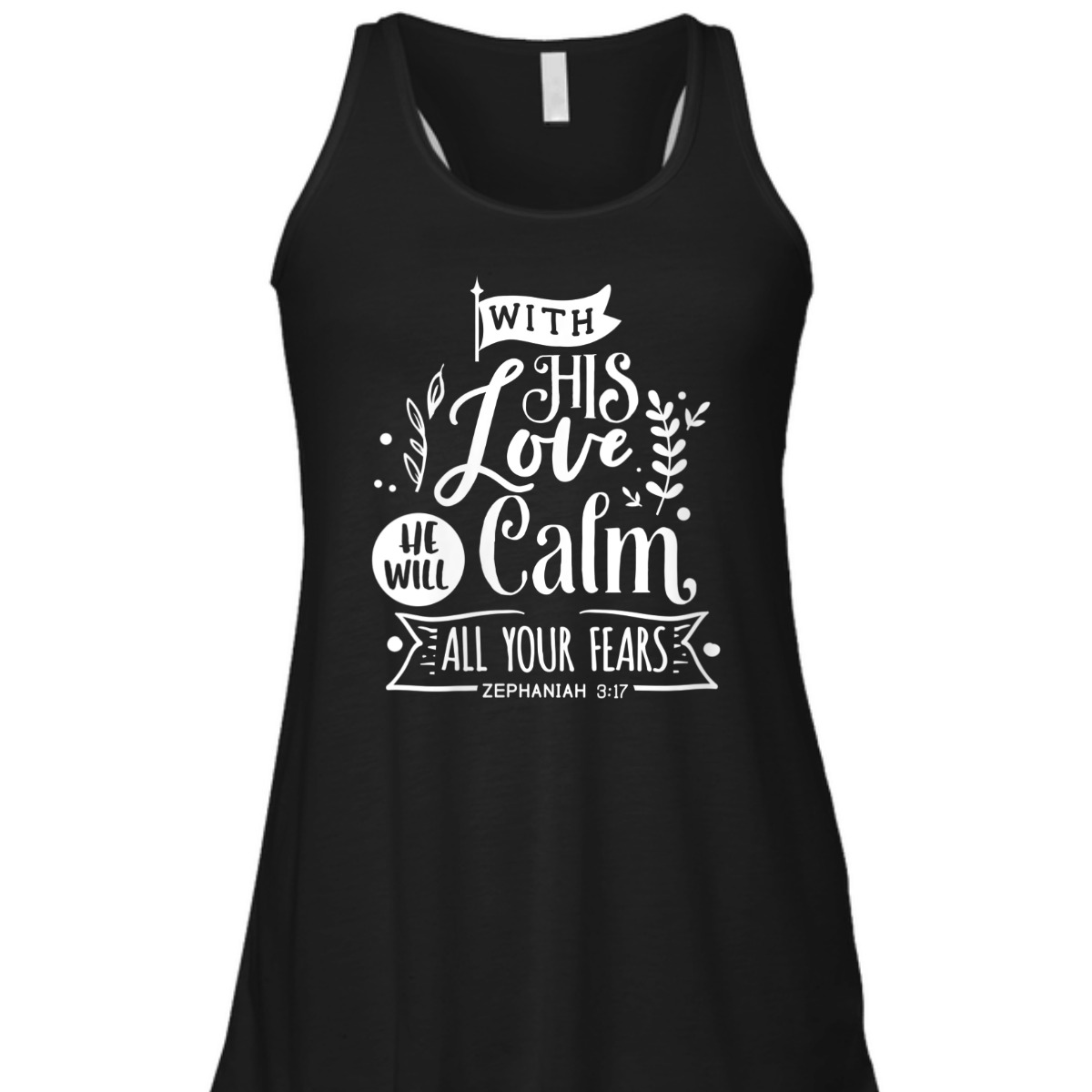 With His Love We Will Calm All Your Fears Zephaniah 3:17 Bible Verse T-Shirt With His Love We Will Calm All Your Fears Zephaniah 3:17 Bible Verse T-Shirt