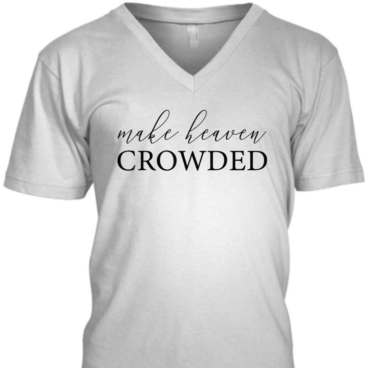 Make Heaven Crowded T-Shirt Christian Religious Gift Make Heaven Crowded T-Shirt Christian Religious Gift