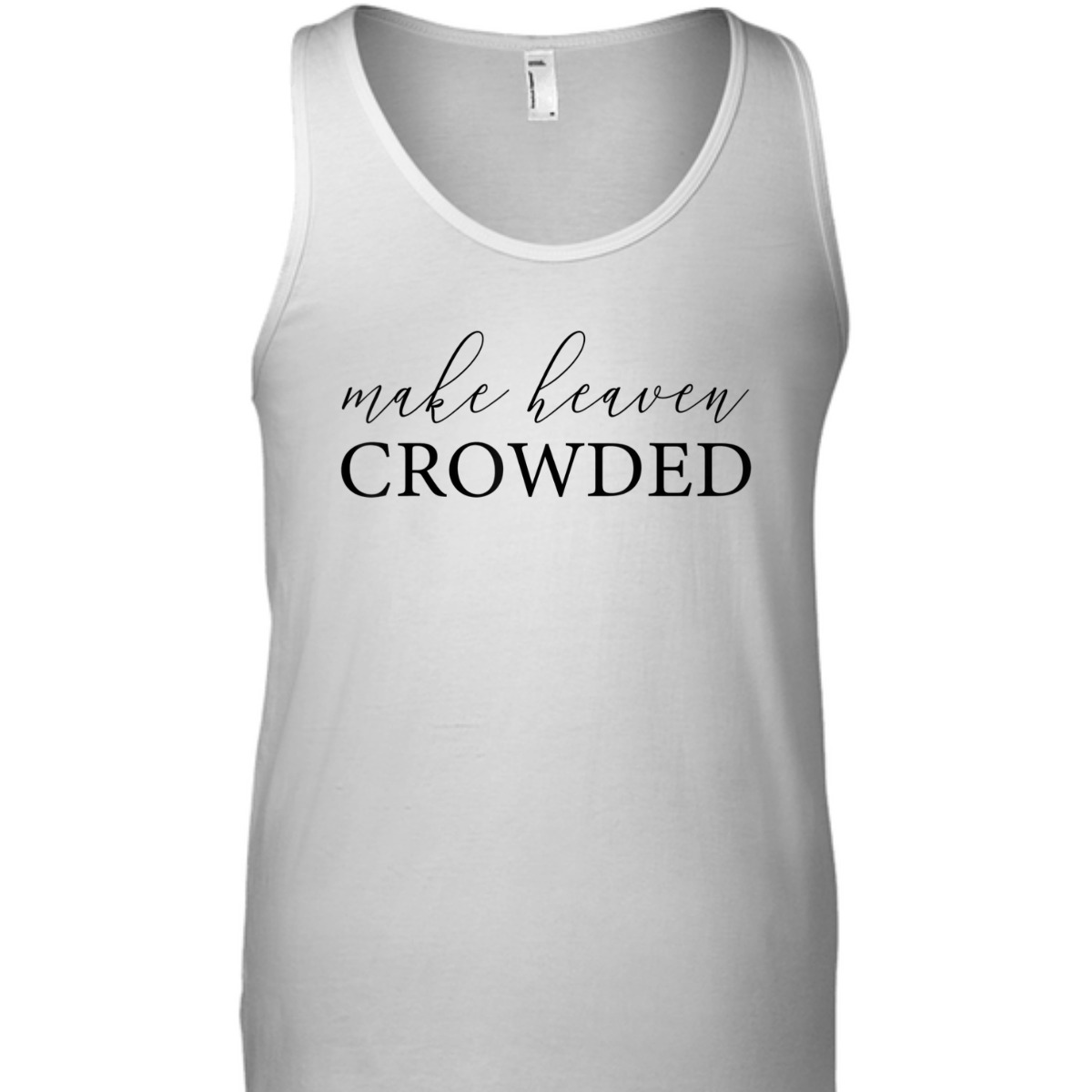 Make Heaven Crowded T-Shirt Christian Religious Gift Make Heaven Crowded T-Shirt Christian Religious Gift