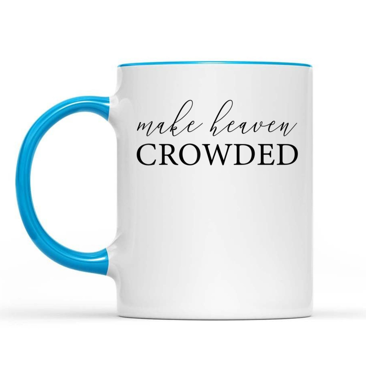 Make Heaven Crowded T-Shirt Christian Religious Gift Make Heaven Crowded T-Shirt Christian Religious Gift