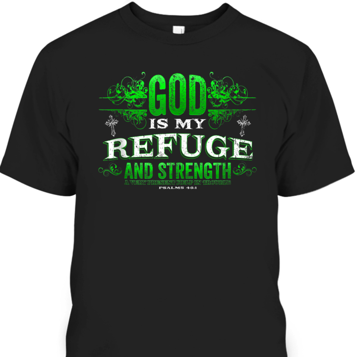God Is My Refuge And Strength Religious Bible Verse T-Shirt God Is My Refuge And Strength Religious Bible Verse T-Shirt