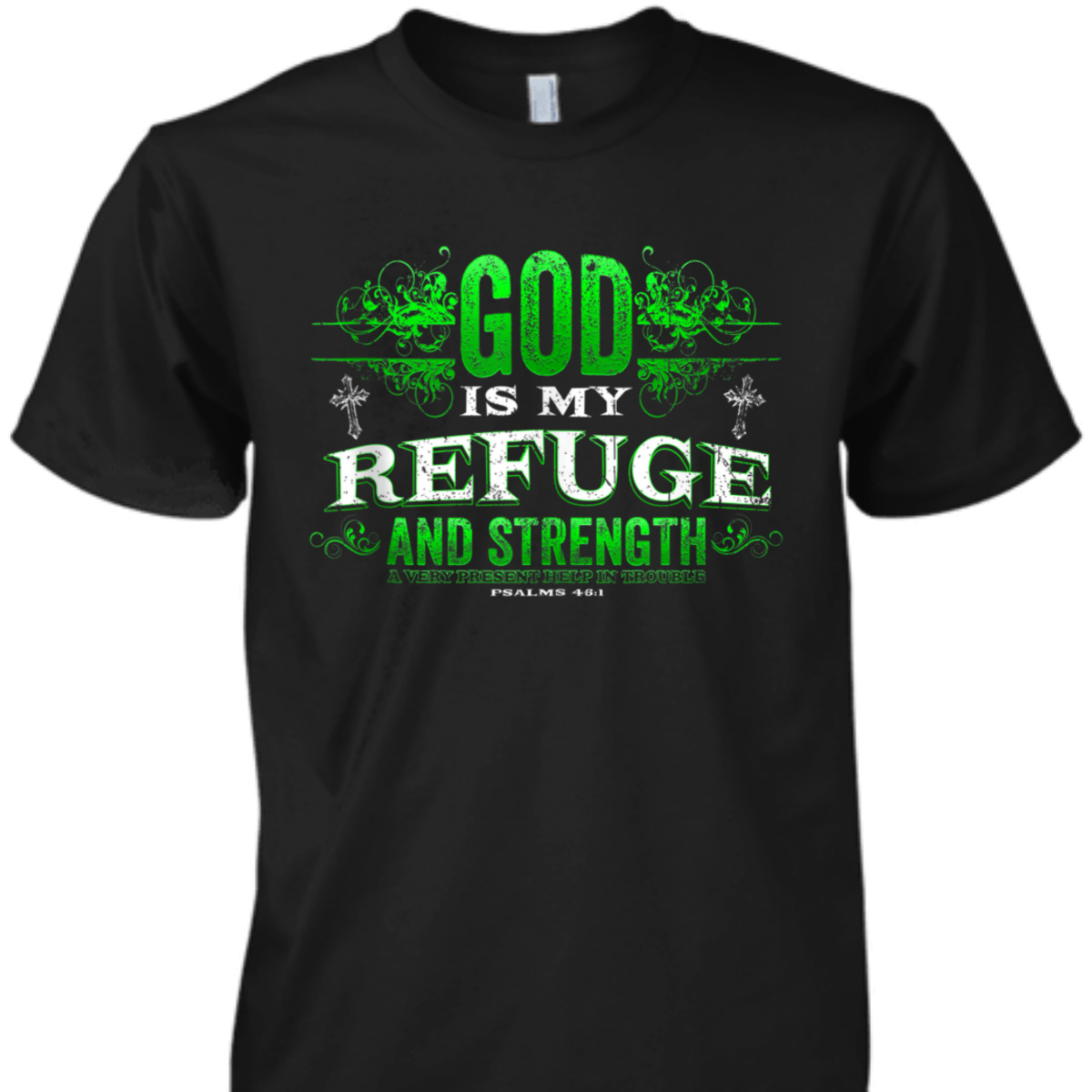 God Is My Refuge And Strength Religious Bible Verse T-Shirt God Is My Refuge And Strength Religious Bible Verse T-Shirt