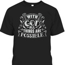 With God All Things Are Possible T-Shirt Christian Faith Gift