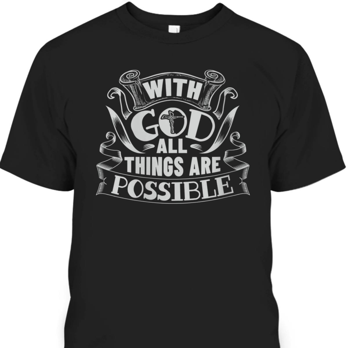 With God All Things Are Possible T-Shirt Christian Faith Gift With God All Things Are Possible T-Shirt Christian Faith Gift