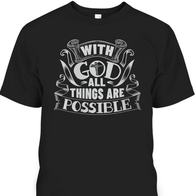 With God All Things Are Possible T-Shirt Christian Faith Gift