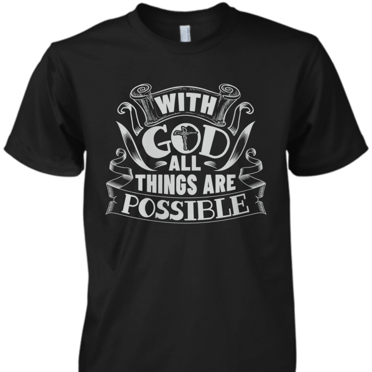 With God All Things Are Possible T-Shirt Christian Faith Gift