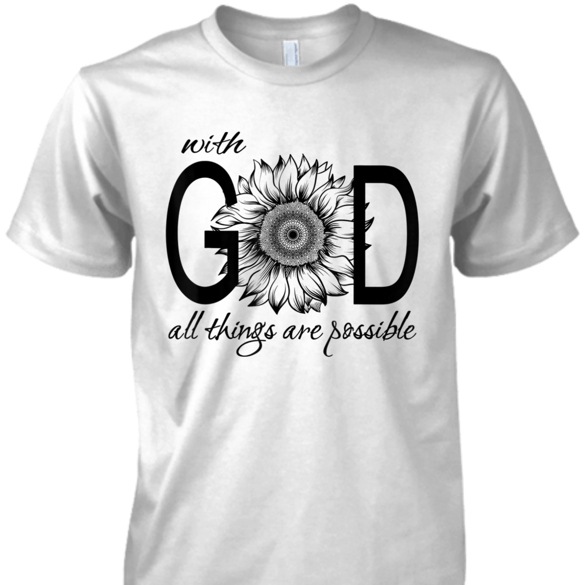 With God All Things Are Possible T-Shirt Cute Pretty Sunflower Christian Gift With God All Things Are Possible T-Shirt Cute Pretty Sunflower Christian Gift