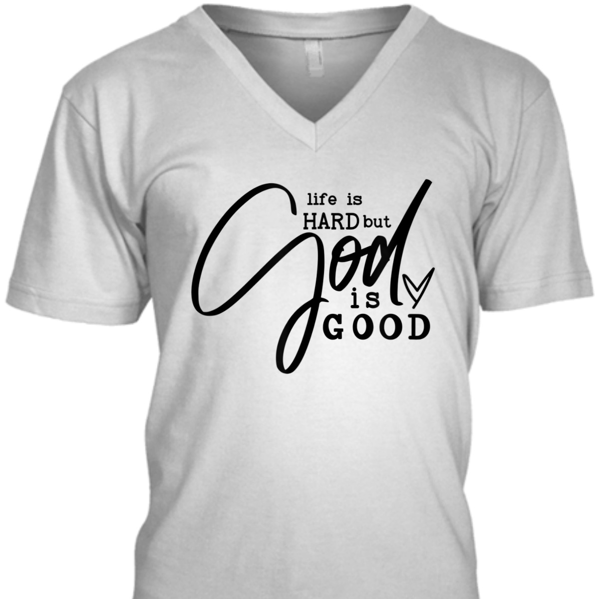 Life Is Hard But God Is Good T-Shirt Life Is Hard But God Is Good T-Shirt
