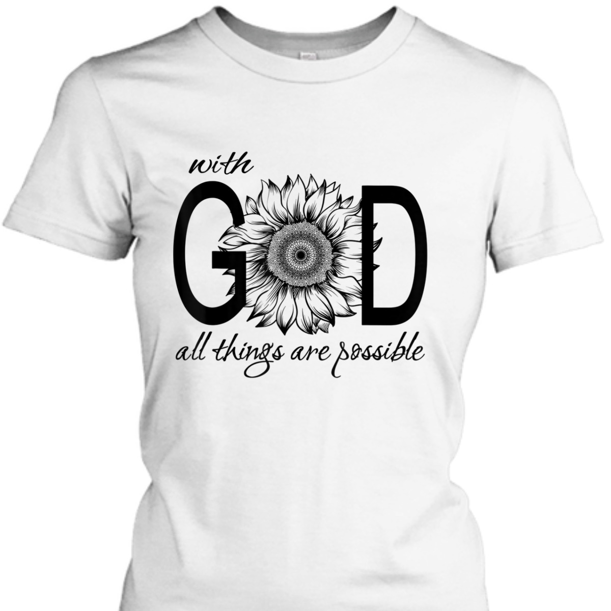 With God All Things Are Possible T-Shirt Cute Pretty Sunflower Christian Gift With God All Things Are Possible T-Shirt Cute Pretty Sunflower Christian Gift