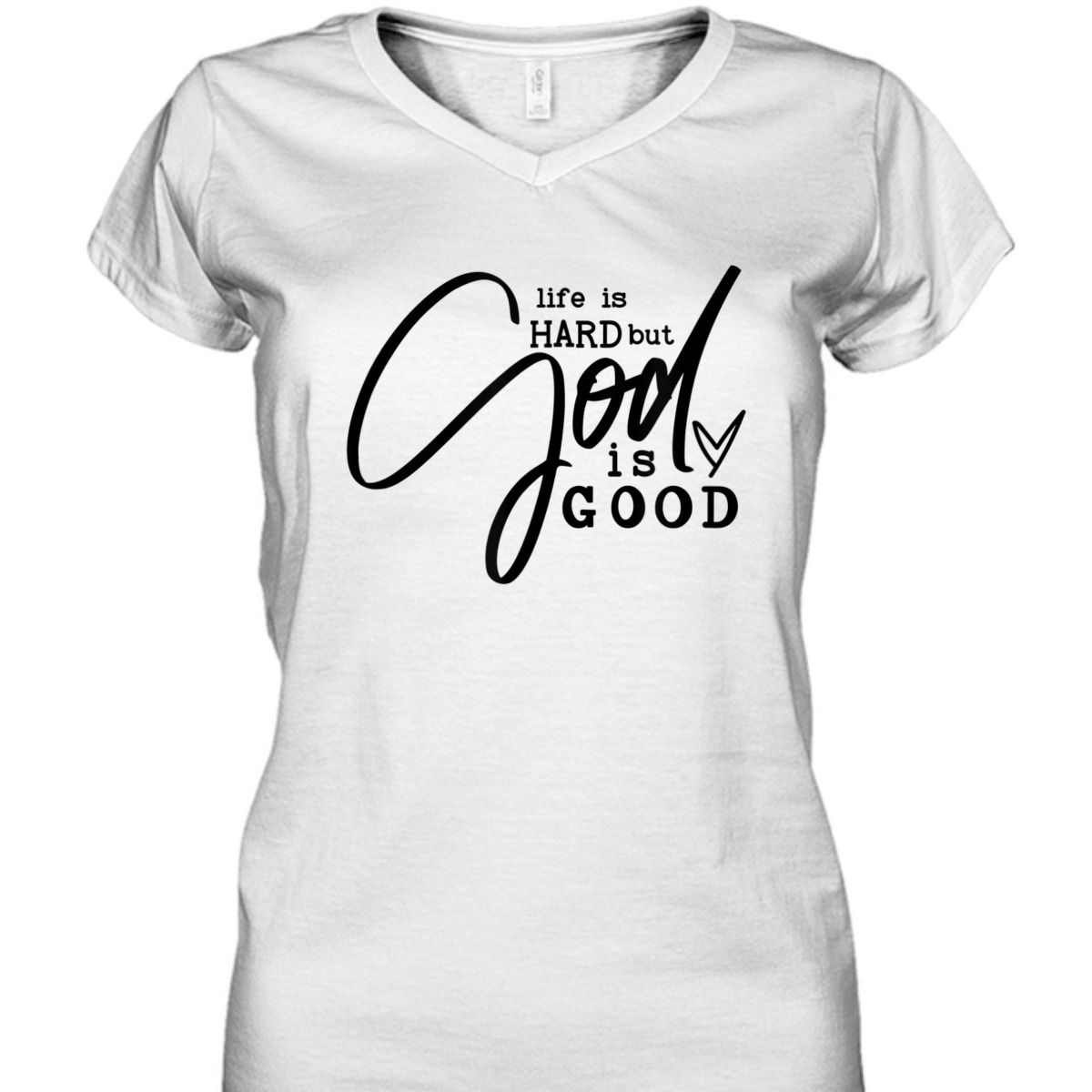 Life Is Hard But God Is Good T-Shirt Life Is Hard But God Is Good T-Shirt