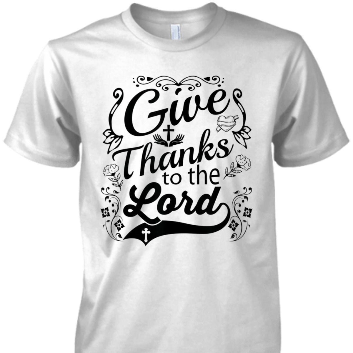 Give Thanks To The Lord T-Shirt Christian Faith Gift Give Thanks To The Lord T-Shirt Christian Faith Gift