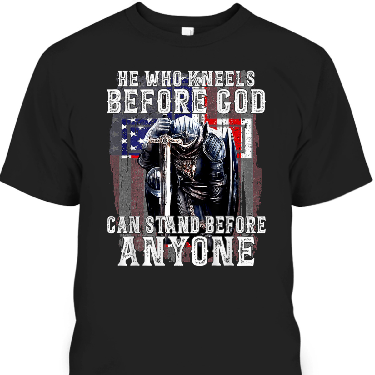 He Who Kneels Before God Christian Apparel Religious Gift T-Shirt He Who Kneels Before God Christian Apparel Religious Gift T-Shirt