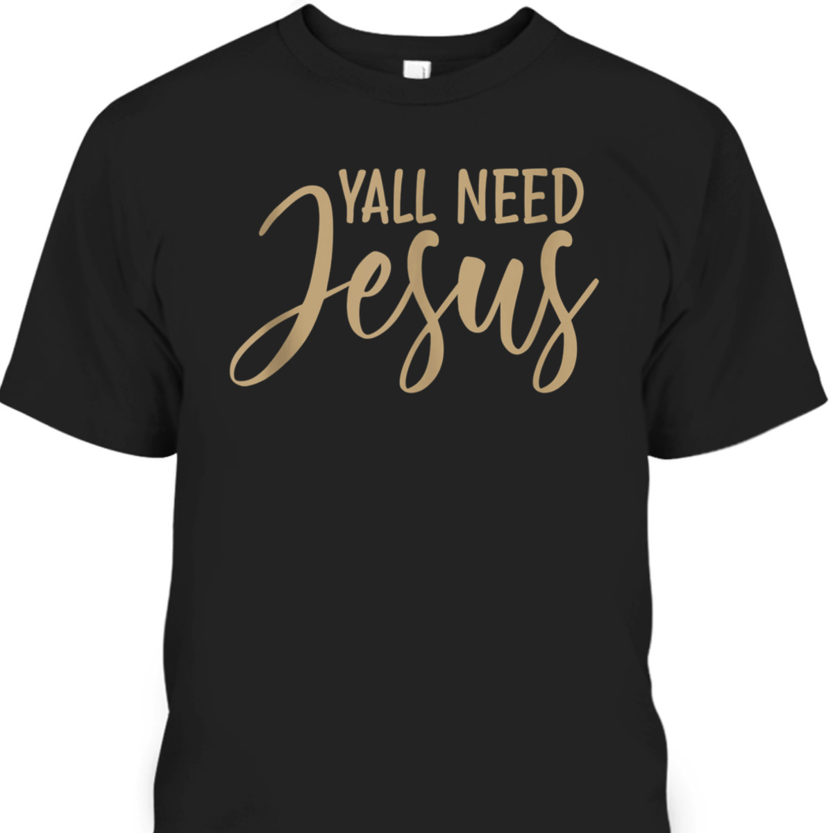 Y'all Need Jesus T-Shirt Perfect Christian Gift Y'all Need Jesus T-Shirt Perfect Christian Gift