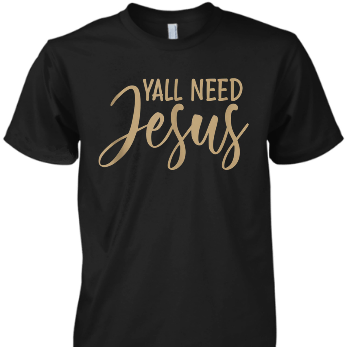 Y'all Need Jesus T-Shirt Perfect Christian Gift