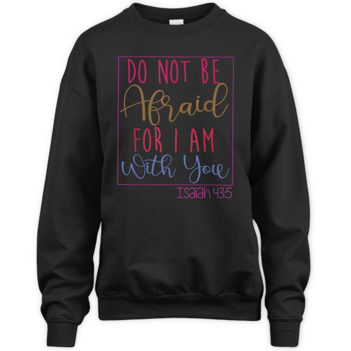 Do Not Be Afraid For I Am With You Isaiah 43:5 Bible Verse T-Shirt