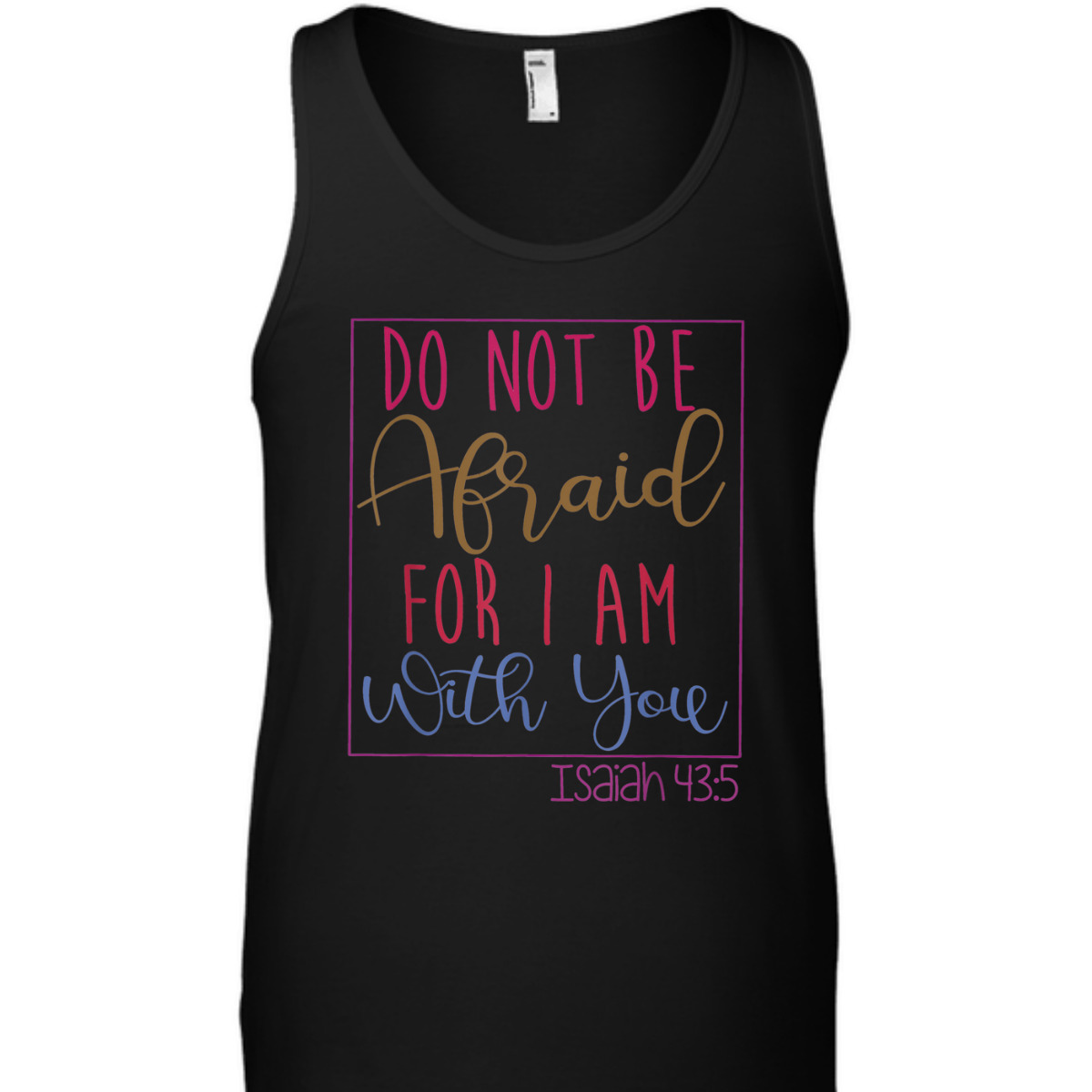 Do Not Be Afraid For I Am With You Isaiah 43:5 Bible Verse T-Shirt