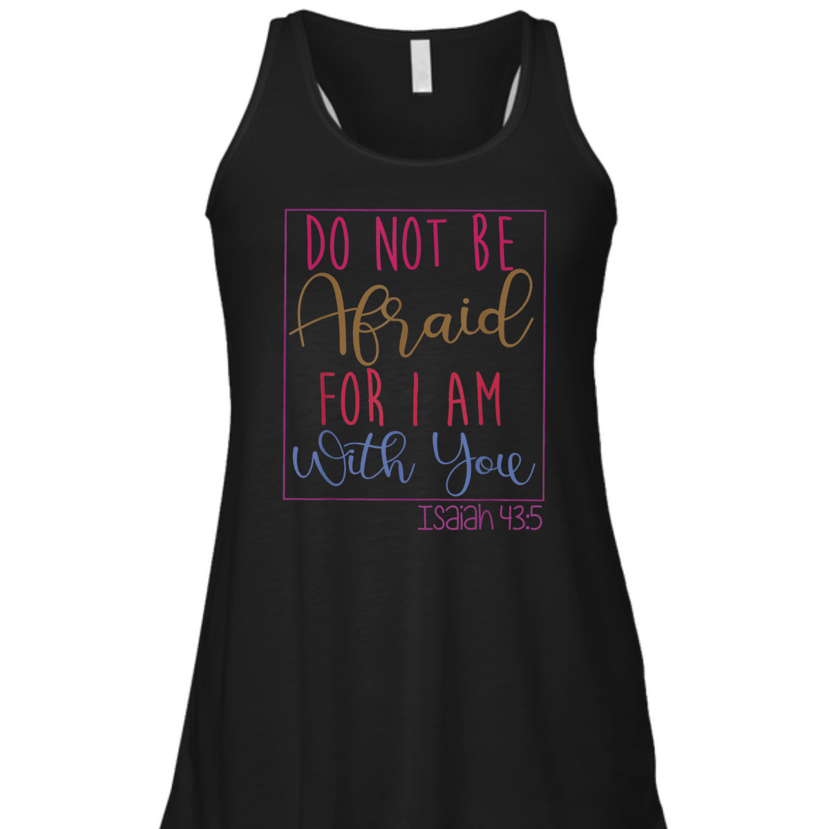 Do Not Be Afraid For I Am With You Isaiah 43:5 Bible Verse T-Shirt