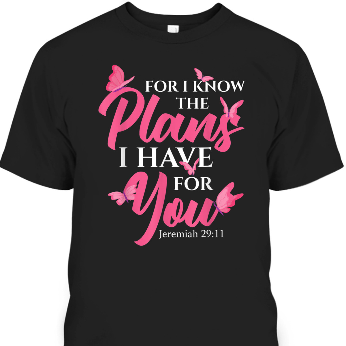 Bible Verse T-Shirt Jeremiah 29:11 For I Know The Plans I Have For You Bible Verse T-Shirt Jeremiah 29:11 For I Know The Plans I Have For You