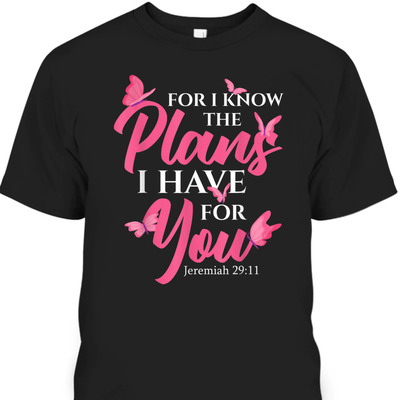 Bible Verse T-Shirt Jeremiah 29:11 For I Know The Plans I Have For You