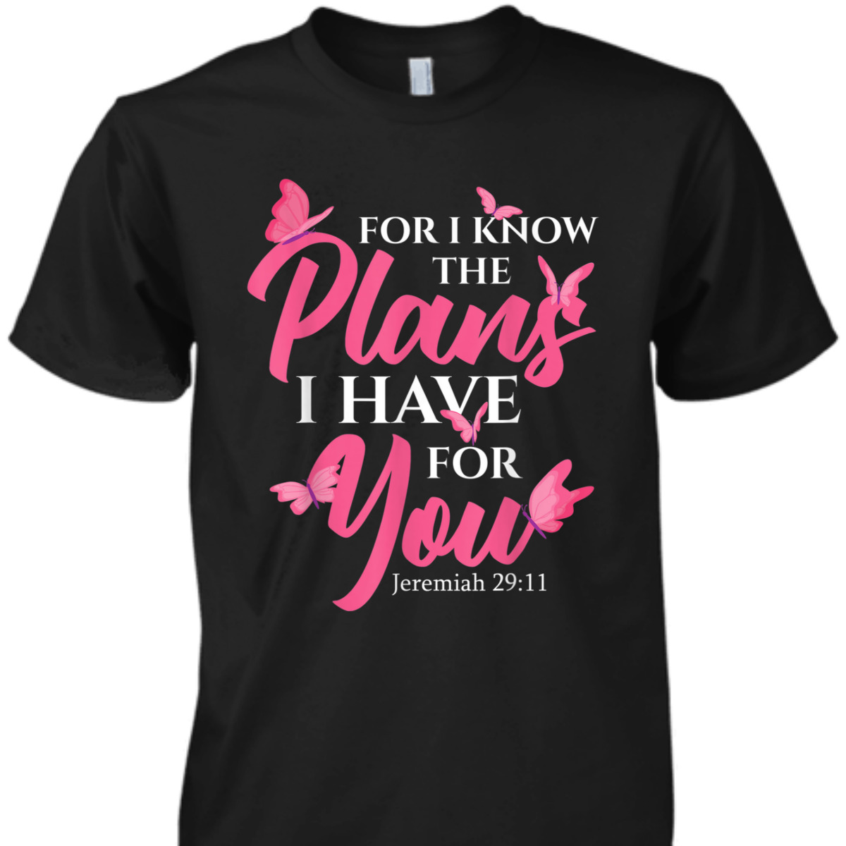 Bible Verse T-Shirt Jeremiah 29:11 For I Know The Plans I Have For You