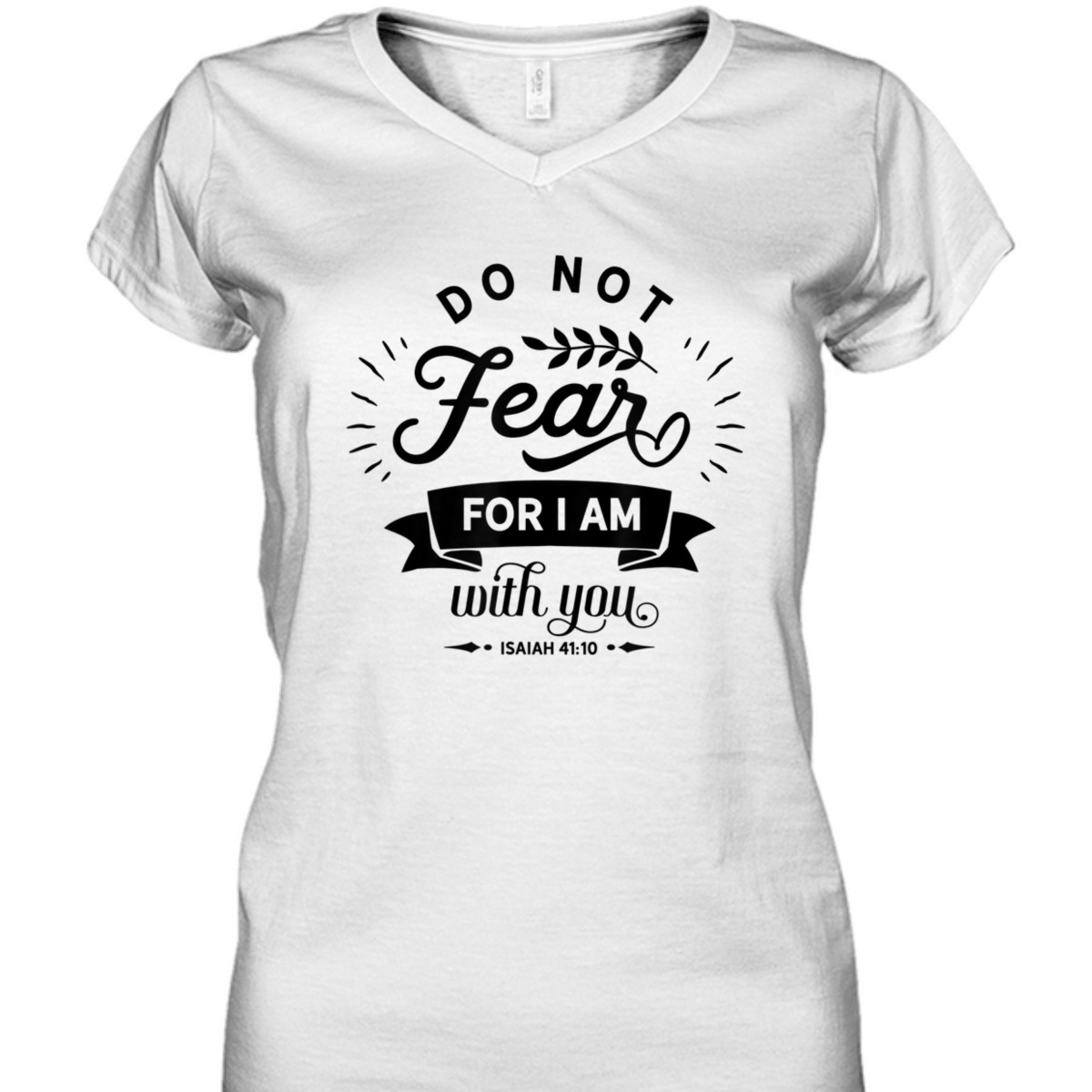 Christian Do Not Fear For I Am With You Isaiah 41:10 Bible Verse T-Shirt