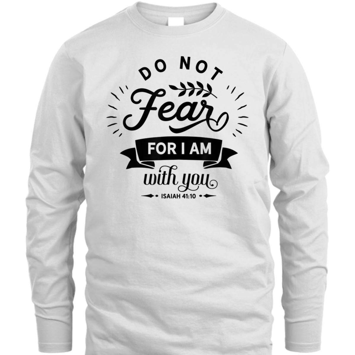Christian Do Not Fear For I Am With You Isaiah 41:10 Bible Verse T-Shirt