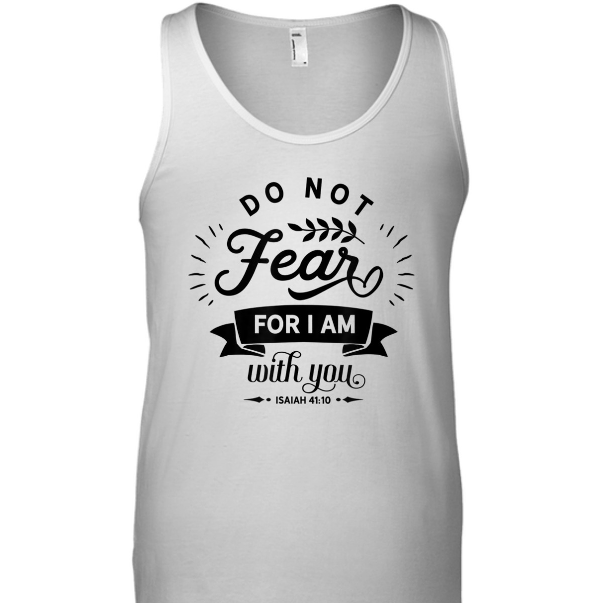 Christian Do Not Fear For I Am With You Isaiah 41:10 Bible Verse T-Shirt Christian Do Not Fear For I Am With You Isaiah 41:10 Bible Verse T-Shirt