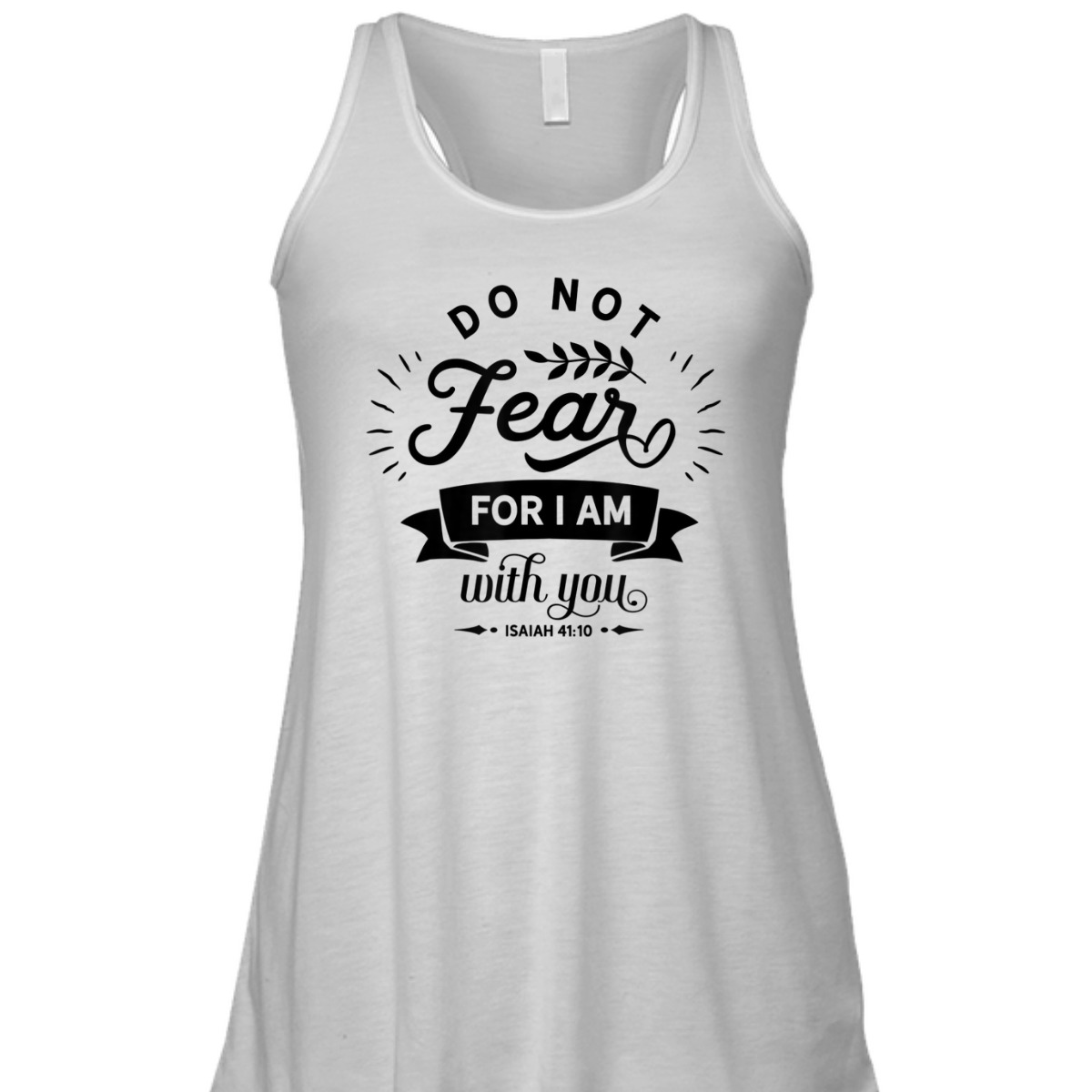 Christian Do Not Fear For I Am With You Isaiah 41:10 Bible Verse T-Shirt