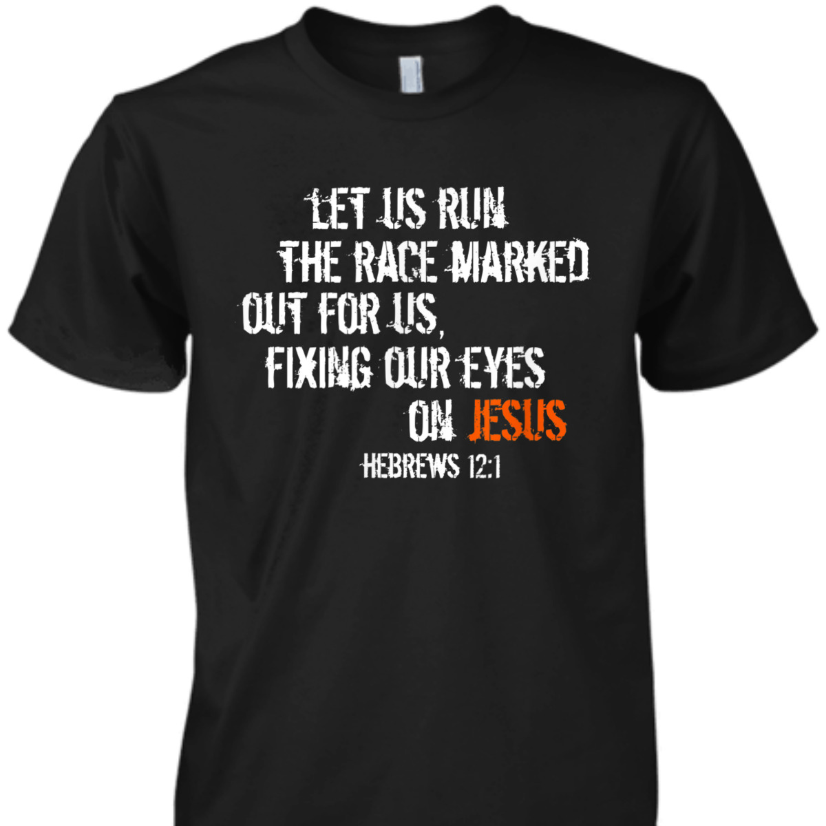 Hebrews 12:1 Christian Religious Bible Verse T-Shirt Fixing Our Eyes On Jesus Hebrews 12:1 Christian Religious Bible Verse T-Shirt Fixing Our Eyes On Jesus