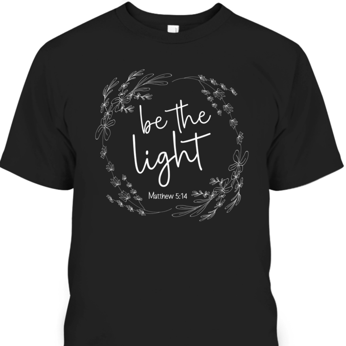 Be The Light T-Shirt Christian Faith Bible Verse Gift