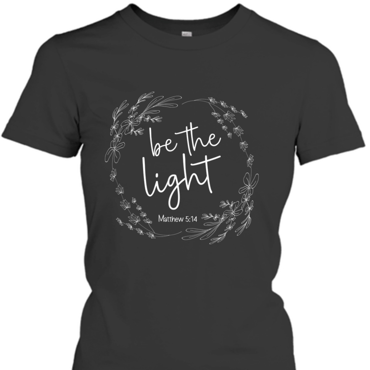 Be The Light T-Shirt Christian Faith Bible Verse Gift Be The Light T-Shirt Christian Faith Bible Verse Gift