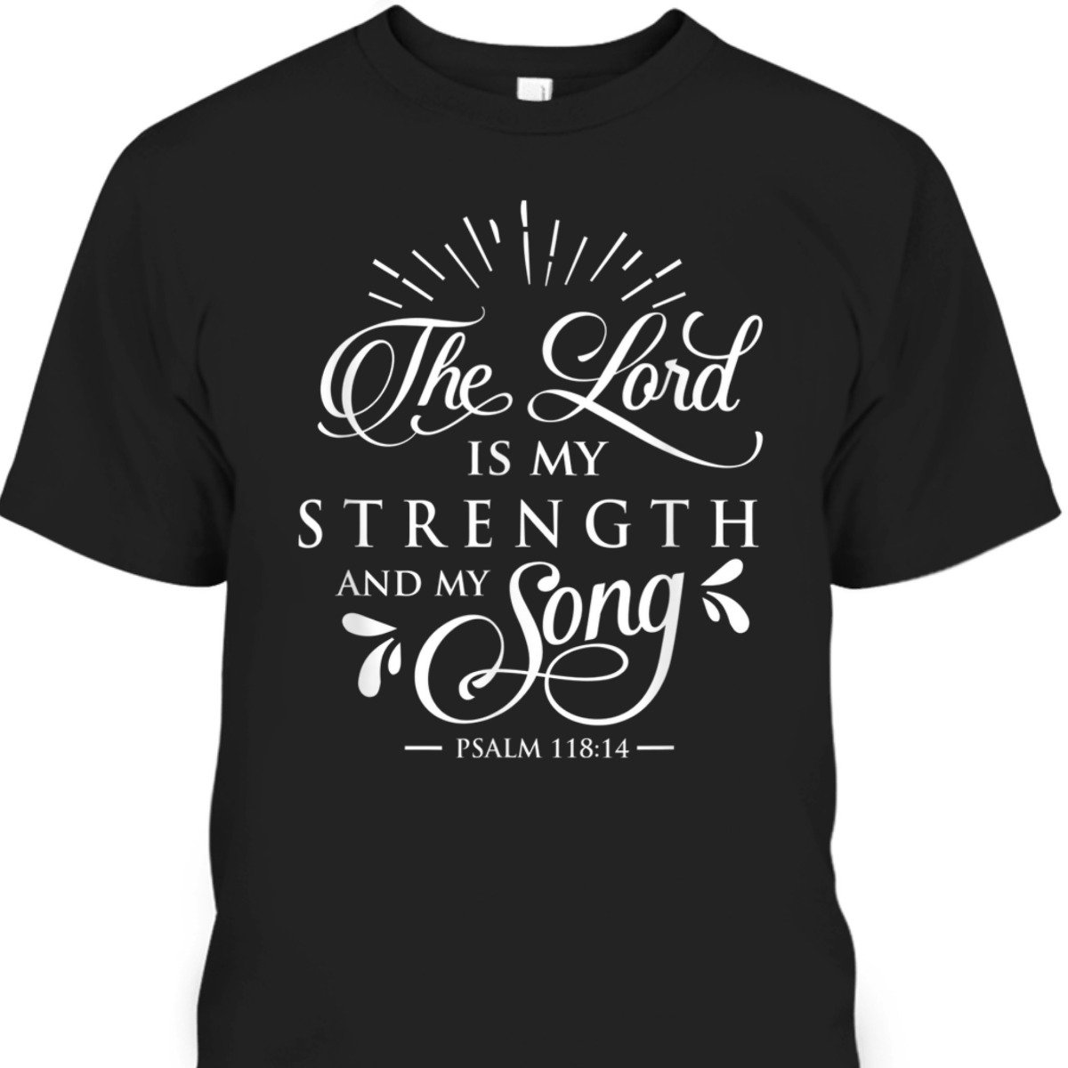 Christian The Lord My Strength And Song Psalm 118:14 Bible Verse T-Shirt Christian The Lord My Strength And Song Psalm 118:14 Bible Verse T-Shirt