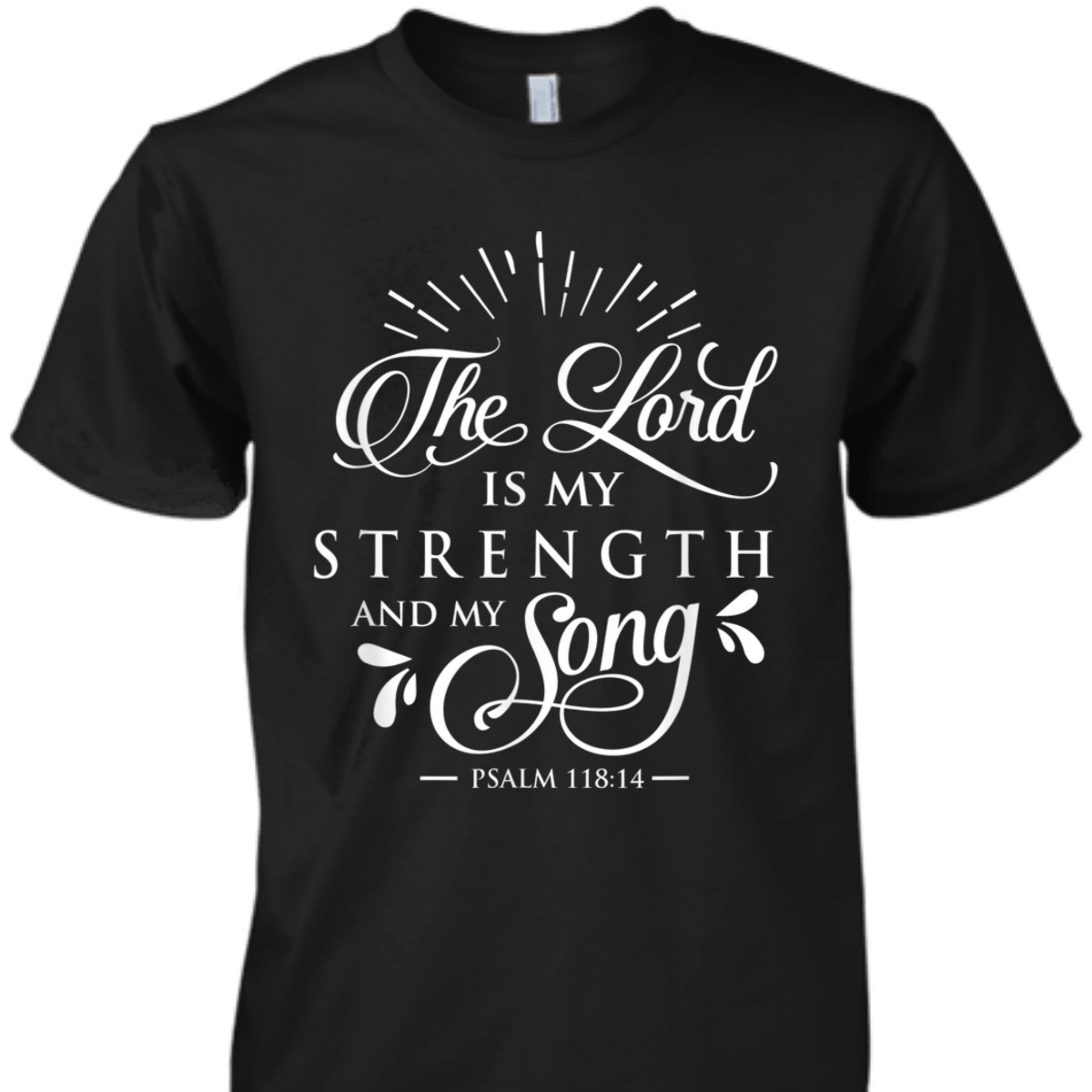 Christian The Lord My Strength And Song Psalm 118:14 Bible Verse T-Shirt Christian The Lord My Strength And Song Psalm 118:14 Bible Verse T-Shirt
